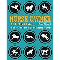 Horse Health Record Book & Horse Journal [Barn Edition]: Horse Owner Journal: A Practical Horse Book for Recording Horse Riding / Racing / Shows / Mare Breeding, Horse Health Care, Planning and More!
