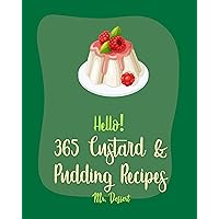 Hello! 365 Custard & Pudding Recipes: Best Custard & Pudding Cookbook Ever For Beginners [Flan Recipe, Creme Brulee Recipe, Jello Pudding Cookbook, Banana ... Recipe, Rice Pudding Recipe] [Book 1] Hello! 365 Custard & Pudding Recipes: Best Custard & Pudding Cookbook Ever For Beginners [Flan Recipe, Creme Brulee Recipe, Jello Pudding Cookbook, Banana ... Recipe, Rice Pudding Recipe] [Book 1] Kindle Paperback