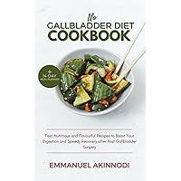 NO GALLBLADDER DIET COOKBOOK: Fast, Nutritious and Flavourful Recipes to Boost Your Digestion and Speedy Recovery after Post Gallbladder Surgery NO GALLBLADDER DIET COOKBOOK: Fast, Nutritious and Flavourful Recipes to Boost Your Digestion and Speedy Recovery after Post Gallbladder Surgery Kindle Paperback