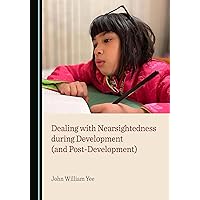 Dealing with Nearsightedness during Development (and Post-Development) Dealing with Nearsightedness during Development (and Post-Development) Hardcover Paperback