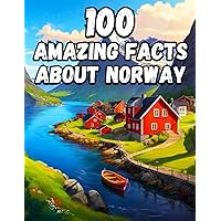 100 Amazing Facts About Norway: Interesting Facts About Norway that Everyone Should Know, Mind-Blowing Facts About History, Culture and more in the Land of Fjords with free eBook
