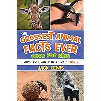 The Grossest Animal Facts Ever Book for Kids: Crazy photos and icky facts about the most shocking animals on the planet! (Wonderful World of Animals) The Grossest Animal Facts Ever Book for Kids: Crazy photos and icky facts about the most shocking animals on the planet! (Wonderful World of Animals) Paperback Kindle Hardcover