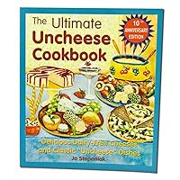 The Ultimate Uncheese Cookbook: Create Delicious Dairy-Free Cheese Substititues and Classic 