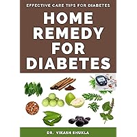 Home Remedy for Diabetes: Effective Care Tips for Diabetes Home Remedy for Diabetes: Effective Care Tips for Diabetes Kindle