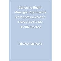 Designing Health Messages: Approaches from Communication Theory and Public Health Practice Designing Health Messages: Approaches from Communication Theory and Public Health Practice Kindle Hardcover Paperback