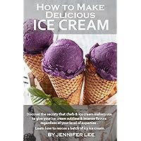 How To Make Delicious Ice Cream How To Make Delicious Ice Cream Kindle