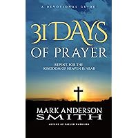 31 Days Of Prayer: Repent, for the kingdom of heaven is near 31 Days Of Prayer: Repent, for the kingdom of heaven is near Kindle Paperback