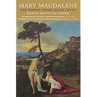 Mary Magdalene: The Woman Whom Jesus Loved Mary Magdalene: The Woman Whom Jesus Loved Paperback