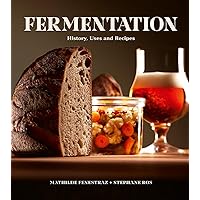 Fermentation: History, Uses and Recipes