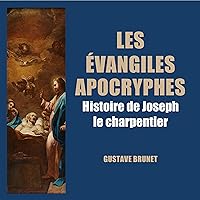 Les évangiles apocryphes: Histoire de Joseph le charpentier Les évangiles apocryphes: Histoire de Joseph le charpentier Audible Audiobook
