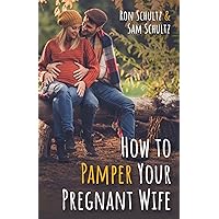 How to Pamper Your Pregnant Wife