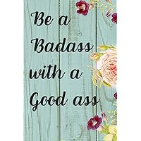 Be A Badass With A Good Ass: 3 Months Food Journal And Fitness Tracker ( Keep Record Daily Track Eating, Habits, Activity, Set Diet For Reduce Loss Weight )
