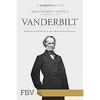 Vanderbilt: Aufstieg und Fall einer amerikanischen Dynastie (German Edition) Vanderbilt: Aufstieg und Fall einer amerikanischen Dynastie (German Edition) Kindle