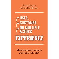 User, Customer, or Multiple Actors Experience: Whose experience matters in multi-actor networks? User, Customer, or Multiple Actors Experience: Whose experience matters in multi-actor networks? Kindle