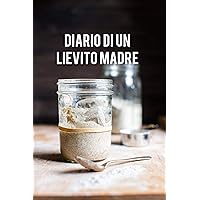 Diario di un lievito madre (Italian Edition)