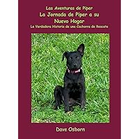 La Jornada de Piper a su Nuevo Hogar (Spanish Edition) La Jornada de Piper a su Nuevo Hogar (Spanish Edition) Paperback Kindle Hardcover