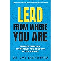 Lead from Where You Are: Building Intention, Connection and Direction in Our Schools Lead from Where You Are: Building Intention, Connection and Direction in Our Schools Paperback Kindle
