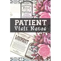 Patient Visit Notes: A Notebook for Quick Patient Documentation for Home Health Nurses and Hospice Nurses