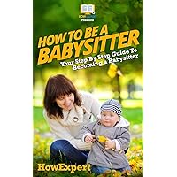 How To Be a Babysitter - Your Step-By-Step Guide To Becoming a Babysitter