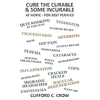 Cure the Curable & Some Incurable, at Home - for Just Pennies