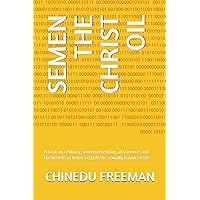 SEMEN THE CHRIST OIL: A book on celibacy, semen retention, abstinence and the benefit of living a chaste or sexually balanced life. SEMEN THE CHRIST OIL: A book on celibacy, semen retention, abstinence and the benefit of living a chaste or sexually balanced life. Paperback Kindle