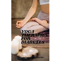 yoga therapies for diabetes : guide on how to manage your health and reverse the type 2 diabetes with yoga yoga therapies for diabetes : guide on how to manage your health and reverse the type 2 diabetes with yoga Kindle Paperback Hardcover