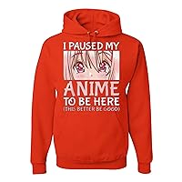 I Paused My Anime To Be Here Better Be Good Mens Hoodies