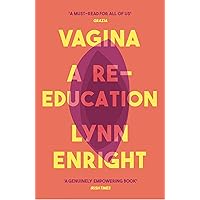 Vagina: A Re-Education Vagina: A Re-Education Paperback Kindle