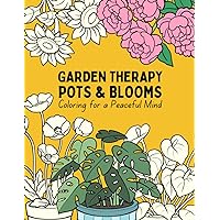 Garden Therapy Pots and Blooms: Coloring for a Peaceful Mind | 1 sided-printing: 30 Potted Garden Plant Coloring Pages, Awaiting Your Artistic Touch