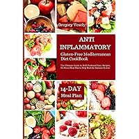 ANTI-INFLAMMATORY GLUTEN-FREE MEDITERRANEAN DIET COOKBOOK: The Ultimate Guide to Well Portioned Easy Recipes, No Stress Meal Plan to Help Heal the Immune System ANTI-INFLAMMATORY GLUTEN-FREE MEDITERRANEAN DIET COOKBOOK: The Ultimate Guide to Well Portioned Easy Recipes, No Stress Meal Plan to Help Heal the Immune System Paperback Kindle