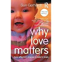 Why Love Matters: How affection shapes a baby's brain Why Love Matters: How affection shapes a baby's brain Paperback Kindle Hardcover