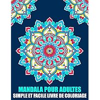 Mandala Pour Débutants Anti-Stress Livre de Coloriage: Simple et Facile Livre de Coloriage Adultes : Magnifiques Mandalas à Colorier Pour Méditation et Se Détendre (French Edition)
