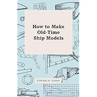 How To Make Old-Time Ship Models How To Make Old-Time Ship Models Kindle Hardcover Paperback