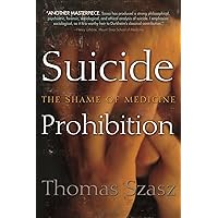 Suicide Prohibition: The Shame of Medicine Suicide Prohibition: The Shame of Medicine Hardcover Kindle