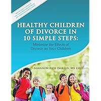 Healthy Children of Divorce in 10 Simple Steps:: Minimize the Effects of Divorce on Your Children Healthy Children of Divorce in 10 Simple Steps:: Minimize the Effects of Divorce on Your Children Paperback Audible Audiobook Kindle
