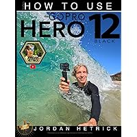 GoPro: How To Use The GoPro HERO 12 Black GoPro: How To Use The GoPro HERO 12 Black Paperback Kindle