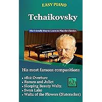 Easy Piano Tchaikovsky: The Friendly Way to Learn to Play the Classics Easy Piano Tchaikovsky: The Friendly Way to Learn to Play the Classics Kindle Paperback
