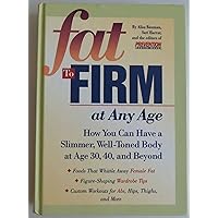 Fat to Firm at Any Age: How You Can Have a Slimmer, Well-Toned Body at Age 30, 40, and Beyond Fat to Firm at Any Age: How You Can Have a Slimmer, Well-Toned Body at Age 30, 40, and Beyond Hardcover Paperback