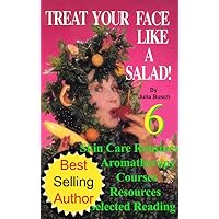 Vol 6. Treat Your Face Like a Salad Skin Care Naturally, Wrinkle-&-Blemish-Free Recipes & Gourmet Hints for a Fabu-lishous Face & Natural Facelift. Skin ... (Natural Face Lift - Natural Skin Care) Vol 6. Treat Your Face Like a Salad Skin Care Naturally, Wrinkle-&-Blemish-Free Recipes & Gourmet Hints for a Fabu-lishous Face & Natural Facelift. Skin ... (Natural Face Lift - Natural Skin Care) Kindle