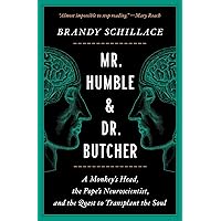 Mr. Humble & Dr. Butcher: A Monkey's Head, the Pope's Neuroscientist, and the Quest to Transplant the Soul Mr. Humble & Dr. Butcher: A Monkey's Head, the Pope's Neuroscientist, and the Quest to Transplant the Soul Kindle Paperback Audible Audiobook Hardcover Audio CD