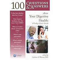 100 Questions & Answers About Your Digestive Health: A Lahey Clinic Guide 100 Questions & Answers About Your Digestive Health: A Lahey Clinic Guide Kindle Paperback