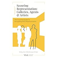 Securing Representation: Galleries, Agents & Artists: The Essential Guide to Navigating Artist Representation Securing Representation: Galleries, Agents & Artists: The Essential Guide to Navigating Artist Representation Kindle Paperback