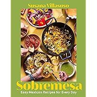 Sobremesa: Easy Mexican Recipes for Every Day Sobremesa: Easy Mexican Recipes for Every Day Hardcover
