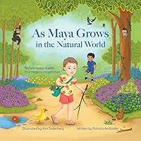 As Maya Grows in the Natural World: Nature Opens a Path to a Magical Imagination As Maya Grows in the Natural World: Nature Opens a Path to a Magical Imagination Paperback Hardcover