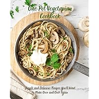 One Pot Vegetarian Cookbook: Simple and Delicious Recipes You'll Want to Make Over and Over Again One Pot Vegetarian Cookbook: Simple and Delicious Recipes You'll Want to Make Over and Over Again Paperback