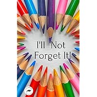 I'll Not Forget It!: Password Book Small | Internet Password Logbook Organizer with A-Z Tabs | Small Password Journal with Alphabetical Tabs and also Passwords Ideas List I'll Not Forget It!: Password Book Small | Internet Password Logbook Organizer with A-Z Tabs | Small Password Journal with Alphabetical Tabs and also Passwords Ideas List Paperback Kindle