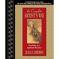The Complete Artist's Way: Creativity as a Spiritual Practice The Complete Artist's Way: Creativity as a Spiritual Practice Hardcover Paperback