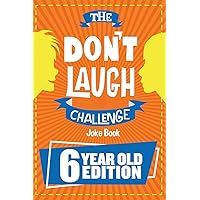 The Don't Laugh Challenge - 6 Year Old Edition: The LOL Interactive Joke Book Contest Game for Boys and Girls Age 6 The Don't Laugh Challenge - 6 Year Old Edition: The LOL Interactive Joke Book Contest Game for Boys and Girls Age 6 Paperback Kindle