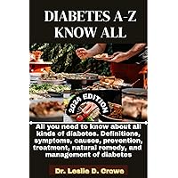 DIABETES A-Z KNOW ALL: All you need to know about all kinds of Diabetes. Definitions, symptoms, causes, prevention, treatment, natural remedy and management of diabetes DIABETES A-Z KNOW ALL: All you need to know about all kinds of Diabetes. Definitions, symptoms, causes, prevention, treatment, natural remedy and management of diabetes Kindle Paperback