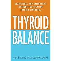 Thyroid Balance: Traditional and Alternative Methods for Treating Thyroid Disorders Thyroid Balance: Traditional and Alternative Methods for Treating Thyroid Disorders Paperback Kindle